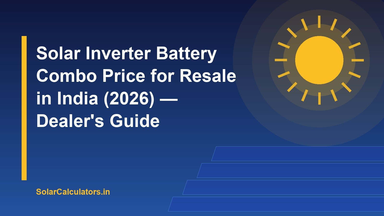 Solar Inverter Battery Combo Price for Resale in India (2026) — Dealer's Guide