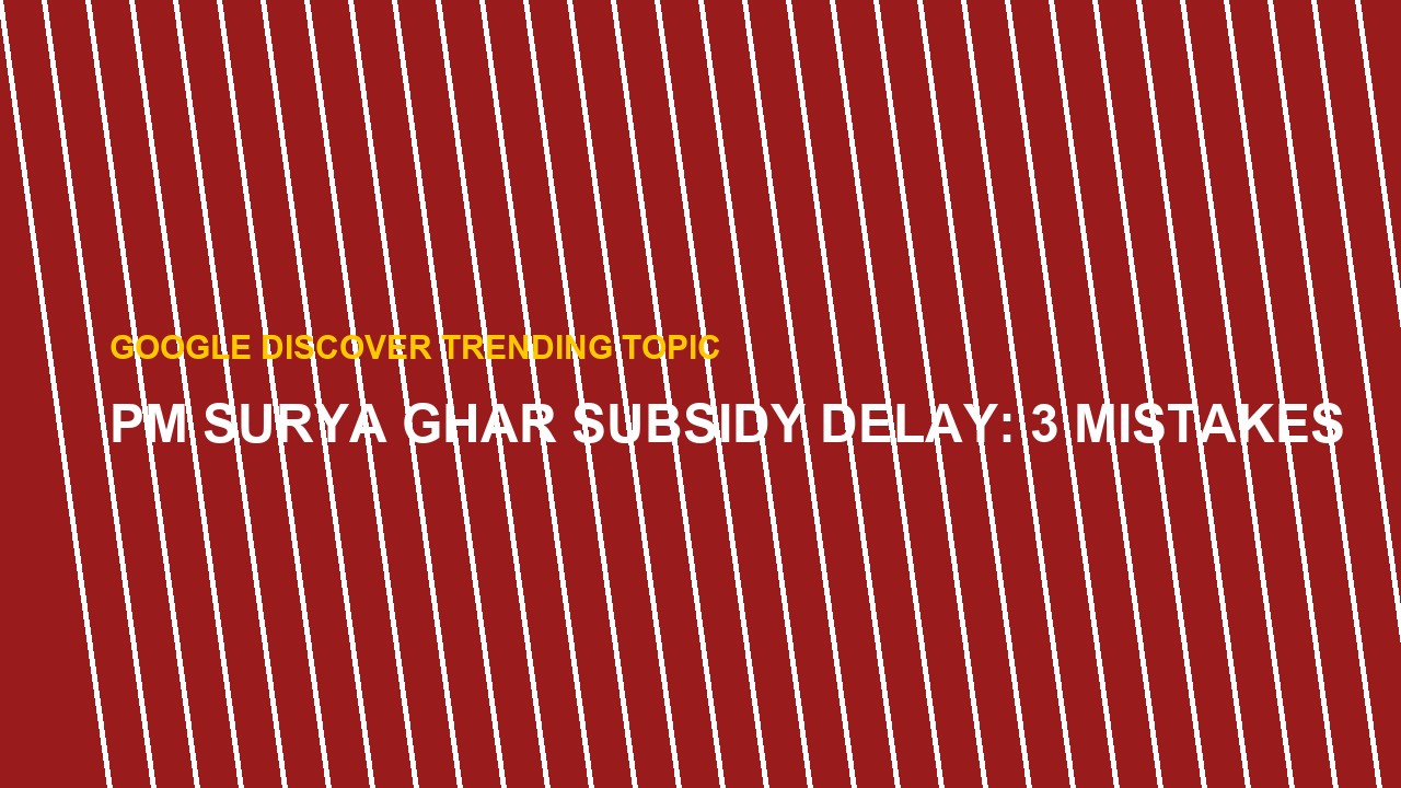 PM Surya Ghar Subsidy Delay