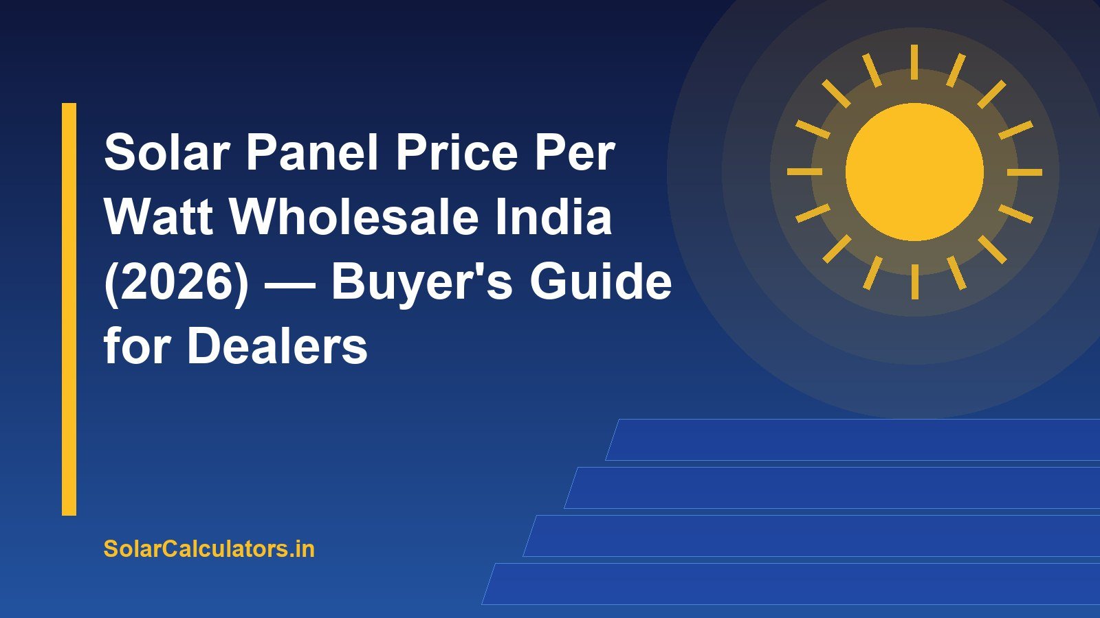 Solar Panel Price Per Watt Wholesale India (2026) — Buyer's Guide for Dealers