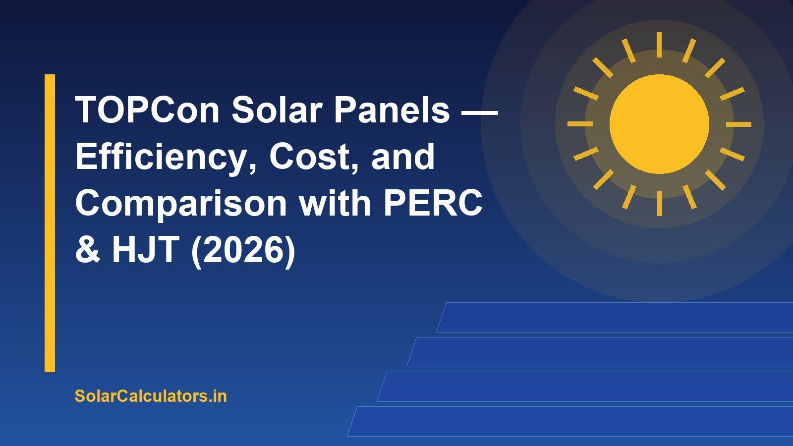 TOPCon Solar Panels — Efficiency, Cost, and Comparison with PERC & HJT (2026)